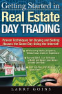 Getting Started in Real Estate Day Trading: Proven Techniques for Buying and Selling Houses The Same Day Using The Internet!