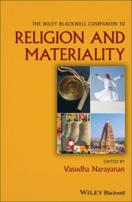 Title: The Wiley Blackwell Companion to Religion and Materiality / Edition 1, Author: Vasudha Narayanan