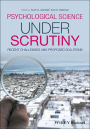 Psychological Science Under Scrutiny: Recent Challenges and Proposed Solutions