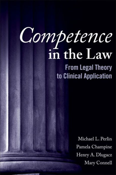 Competence in the Law: From Legal Theory to Clinical Application / Edition 1