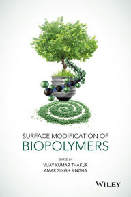 Title: Surface Modification of Biopolymers / Edition 1, Author: Vijay Kumar Thakur
