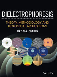 Title: Dielectrophoresis: Theory, Methodology and Biological Applications / Edition 1, Author: Ronald R. Pethig