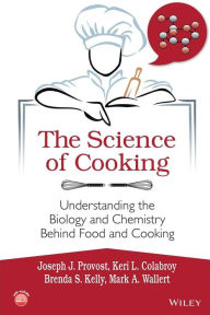 Title: The Science of Cooking: Understanding the Biology and Chemistry Behind Food and Cooking / Edition 1, Author: Joseph J. Provost