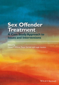 Title: Sex Offender Treatment: A Case Study Approach to Issues and Interventions / Edition 1, Author: Daniel T. Wilcox