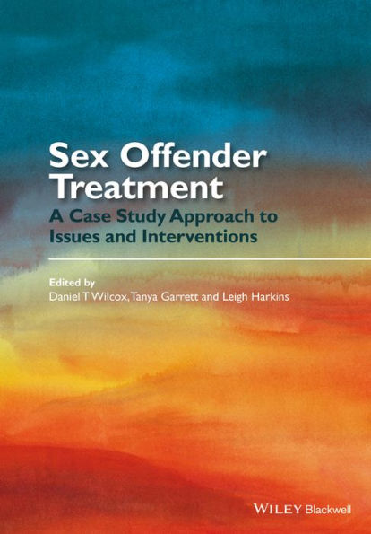 Sex Offender Treatment: A Case Study Approach to Issues and Interventions / Edition 1