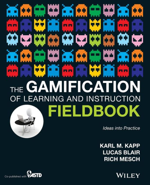 The Gamification of Learning and Instruction Fieldbook: Ideas into Practice / Edition 1