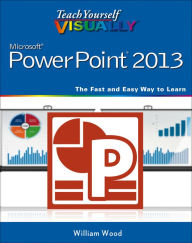 Title: Teach Yourself VISUALLY PowerPoint 2013, Author: William Wood