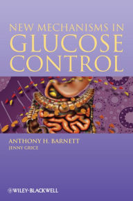 Title: New Mechanisms in Glucose Control, Author: Anthony H. Barnett