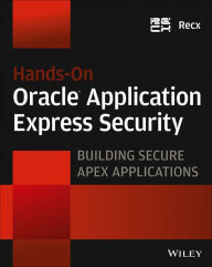 Title: Hands-On Oracle Application Express Security: Building Secure Apex Applications, Author: Recx