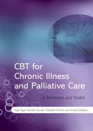 Title: CBT for Chronic Illness and Palliative Care: A Workbook and Toolkit, Author: Nigel Sage
