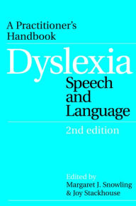 Title: Dyslexia, Speech and Language: A Practitioner's Handbook, Author: Margaret J. Snowling