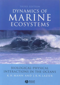 Title: Dynamics of Marine Ecosystems: Biological-Physical Interactions in the Oceans, Author: K. H. Mann