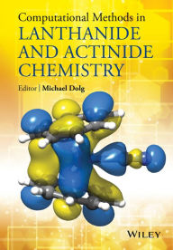 Title: Computational Methods in Lanthanide and Actinide Chemistry / Edition 1, Author: Michael Dolg