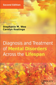 Title: Diagnosis and Treatment of Mental Disorders Across the Lifespan / Edition 2, Author: Stephanie M. Woo