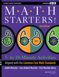 Title: Math Starters: 5- to 10-Minute Activities Aligned with the Common Core Math Standards, Grades 6-12, Author: Judith A. Muschla