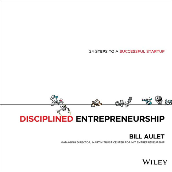 Disciplined Entrepreneurship: 24 Steps to a Successful Startup / Edition 1