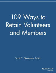 Title: 109 Ways to Retain Volunteers and Members / Edition 1, Author: Scott C. Stevenson