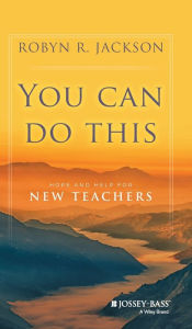 Title: You Can Do This: Hope and Help for New Teachers, Author: Robyn R. Jackson