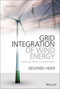 Title: Grid Integration of Wind Energy: Onshore and Offshore Conversion Systems, Author: Siegfried Heier