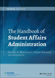 Title: The Handbook of Student Affairs Administration / Edition 4, Author: George S. McClellan