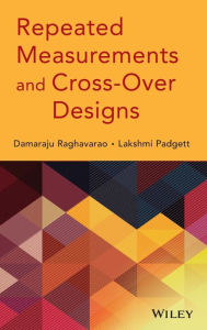Title: Repeated Measurements and Cross-Over Designs / Edition 1, Author: Damaraju Raghavarao