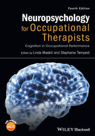 Title: Neuropsychology for Occupational Therapists: Cognition in Occupational Performance / Edition 4, Author: Linda Maskill
