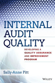 Title: Internal Audit Quality: Developing a Quality Assurance and Improvement Program / Edition 1, Author: Sally-Anne Pitt