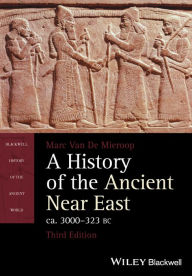Title: A History of the Ancient Near East, ca. 3000-323 BC / Edition 3, Author: Marc Van De Mieroop