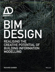 Title: BIM Design: Realising the Creative Potential of Building Information Modelling, Author: Richard Garber