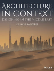 Title: Architecture in Context: Designing in the Middle East / Edition 1, Author: Hassan Radoine