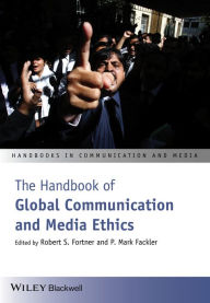 The Handbook of Global Communication and Media Ethics / Edition 1