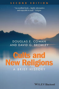 Title: Cults and New Religions: A Brief History / Edition 2, Author: Douglas E. Cowan
