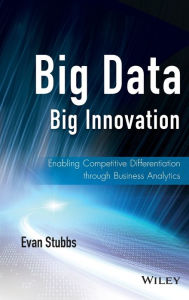 Title: Big Data, Big Innovation: Enabling Competitive Differentiation through Business Analytics, Author: Evan Stubbs