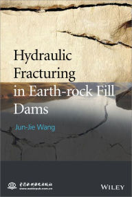 Title: Hydraulic Fracturing in Earth-rock Fill Dams, Author: Jun-Jie Wang