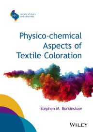 Title: Physico-chemical Aspects of Textile Coloration / Edition 1, Author: Stephen M. Burkinshaw