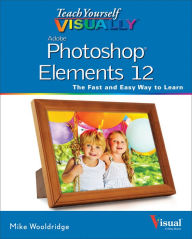 Teach Yourself VISUALLY Photoshop Elements 12 / Edition 1