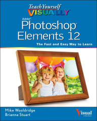Title: Teach Yourself VISUALLY Photoshop Elements 12, Author: Mike Wooldridge