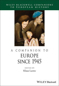 Title: A Companion to Europe Since 1945 / Edition 1, Author: Klaus Larres