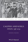 Caliphs and Kings: Spain, 796-1031 / Edition 1