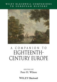 Title: A Companion to Eighteenth-Century Europe / Edition 1, Author: Peter H. Wilson