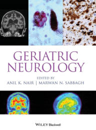 Title: Geriatric Neurology / Edition 1, Author: Anil K. Nair