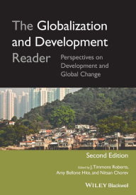 Title: The Globalization and Development Reader: Perspectives on Development and Global Change / Edition 2, Author: J. Timmons Roberts