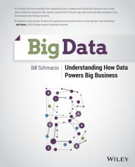 Title: Big Data: Understanding How Data Powers Big Business / Edition 1, Author: Bill Schmarzo