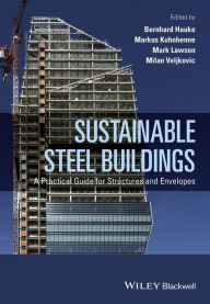 Title: Sustainable Steel Buildings: A Practical Guide for Structures and Envelopes / Edition 1, Author: Milan Veljkovic