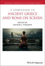 A Companion to Ancient Greece and Rome on Screen / Edition 1