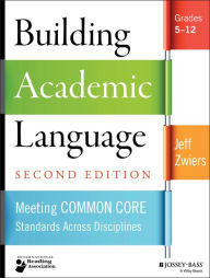 Title: Building Academic Language: Meeting Common Core Standards Across Disciplines, Grades 5-12, Author: Jeff Zwiers