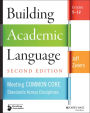 Building Academic Language: Meeting Common Core Standards Across Disciplines, Grades 5-12