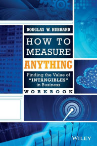 Title: How to Measure Anything Workbook: Finding the Value of Intangibles in Business, Author: Douglas W. Hubbard