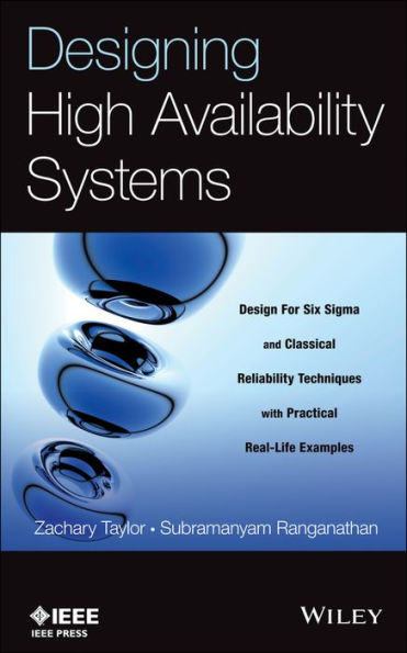 Designing High Availability Systems: DFSS and Classical Reliability Techniques with Practical Real Life Examples