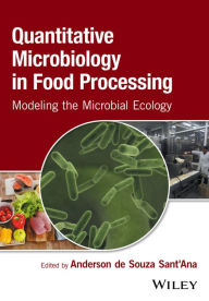 Title: Quantitative Microbiology in Food Processing: Modeling the Microbial Ecology / Edition 1, Author: Anderson de Souza Sant'Ana